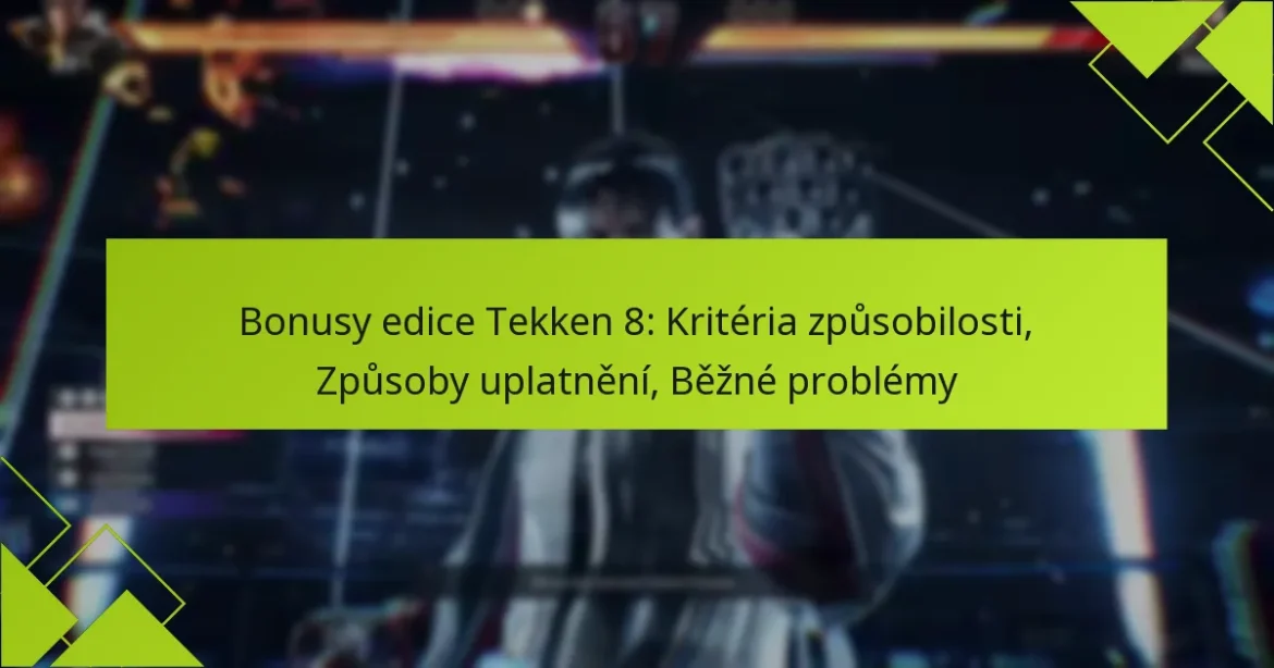 Bonusy edice Tekken 8: Kritéria způsobilosti, Způsoby uplatnění, Běžné problémy