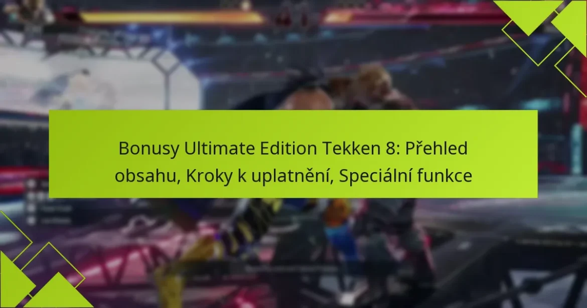 Bonusy Ultimate Edition Tekken 8: Přehled obsahu, Kroky k uplatnění, Speciální funkce
