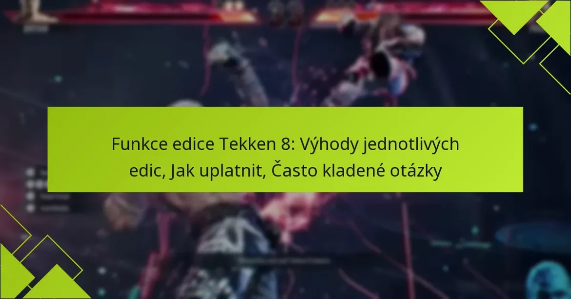 Funkce edice Tekken 8: Výhody jednotlivých edic, Jak uplatnit, Často kladené otázky