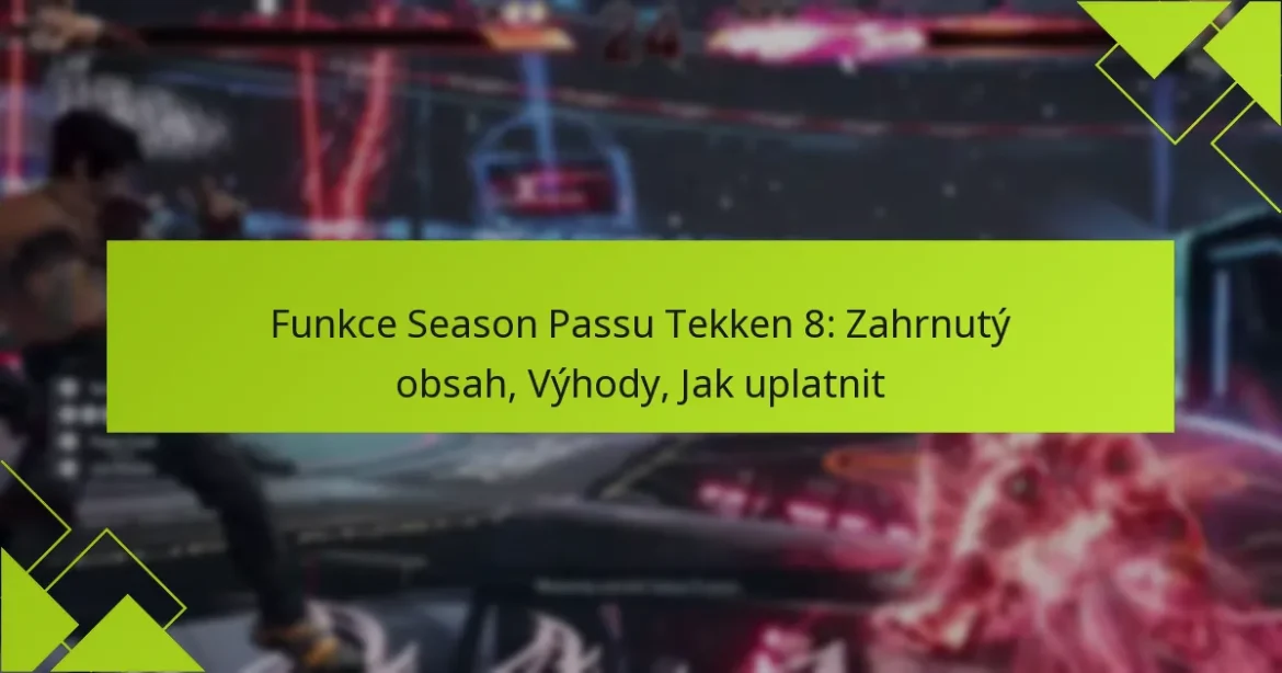 Funkce Season Passu Tekken 8: Zahrnutý obsah, Výhody, Jak uplatnit