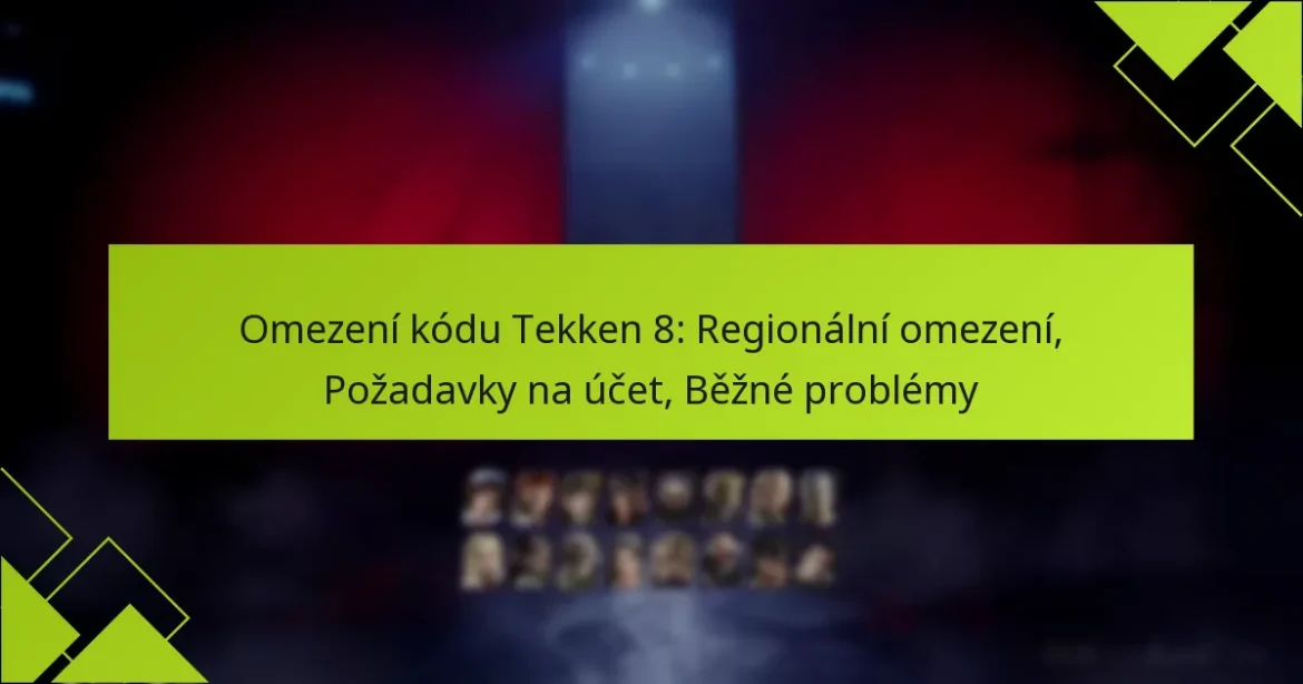 Omezení kódu Tekken 8: Regionální omezení, Požadavky na účet, Běžné problémy