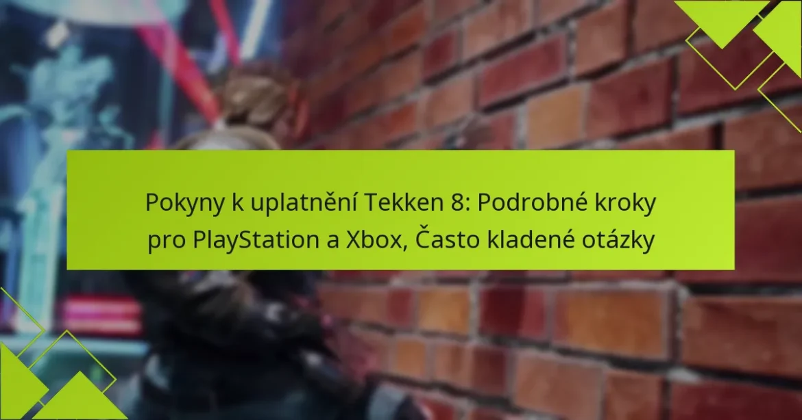 Pokyny k uplatnění Tekken 8: Podrobné kroky pro PlayStation a Xbox, Často kladené otázky