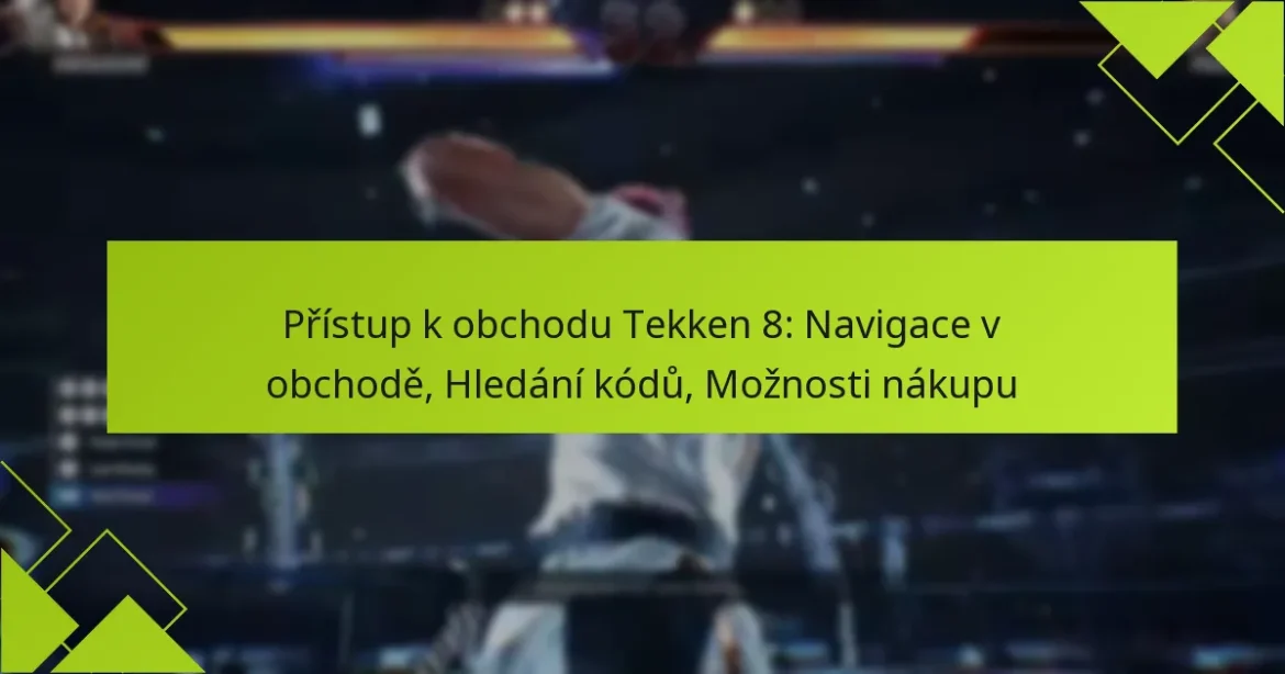 Přístup k obchodu Tekken 8: Navigace v obchodě, Hledání kódů, Možnosti nákupu