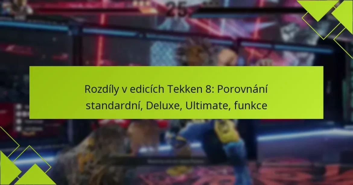 Rozdíly v edicích Tekken 8: Porovnání standardní, Deluxe, Ultimate, funkce
