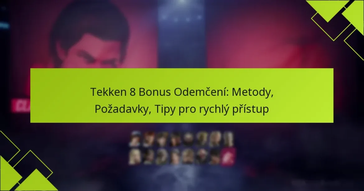 Tekken 8 Bonus Odemčení: Metody, Požadavky, Tipy pro rychlý přístup