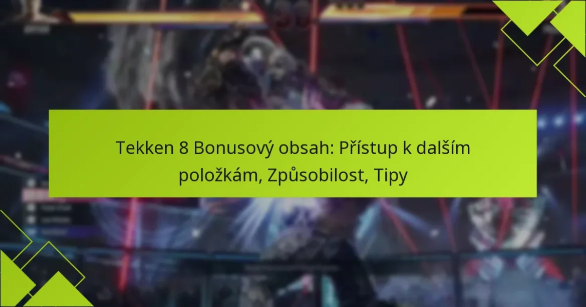 Tekken 8 Bonusový obsah: Přístup k dalším položkám, Způsobilost, Tipy