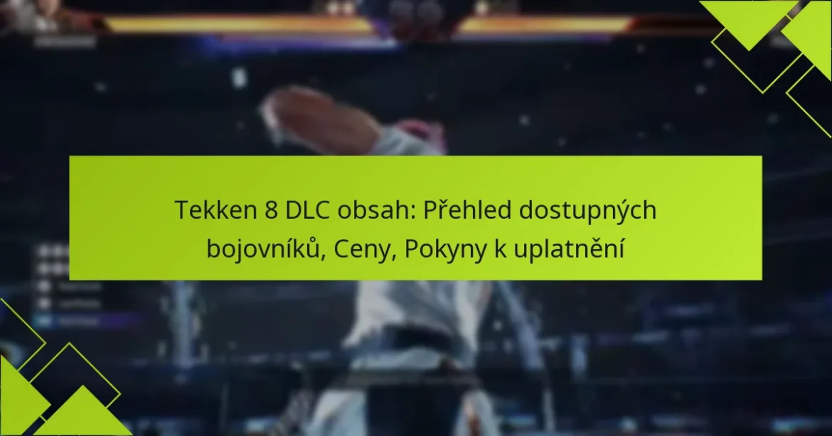 Tekken 8 DLC obsah: Přehled dostupných bojovníků, Ceny, Pokyny k uplatnění