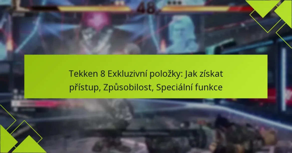 Tekken 8 Exkluzivní položky: Jak získat přístup, Způsobilost, Speciální funkce