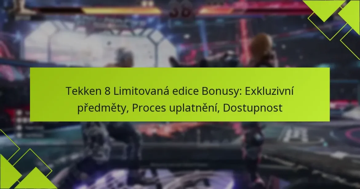 Tekken 8 Limitovaná edice Bonusy: Exkluzivní předměty, Proces uplatnění, Dostupnost