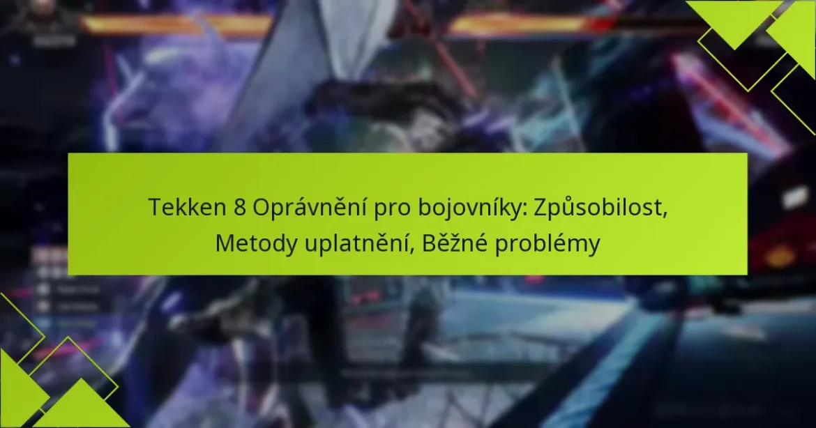 Tekken 8 Oprávnění pro bojovníky: Způsobilost, Metody uplatnění, Běžné problémy
