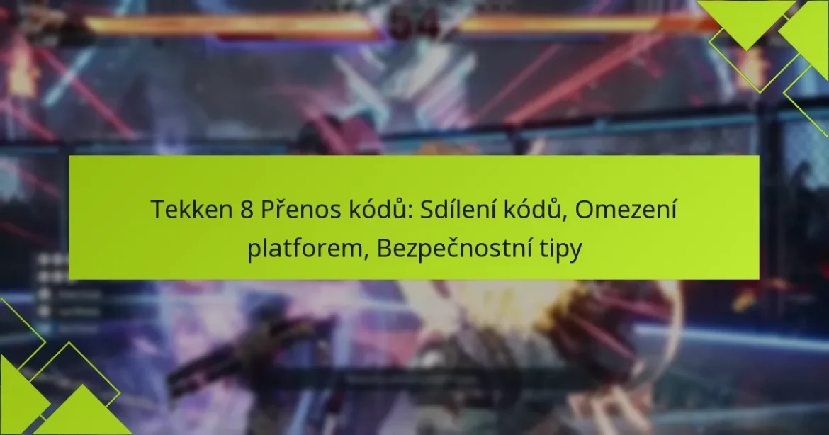 Tekken 8 Přenos kódů: Sdílení kódů, Omezení platforem, Bezpečnostní tipy