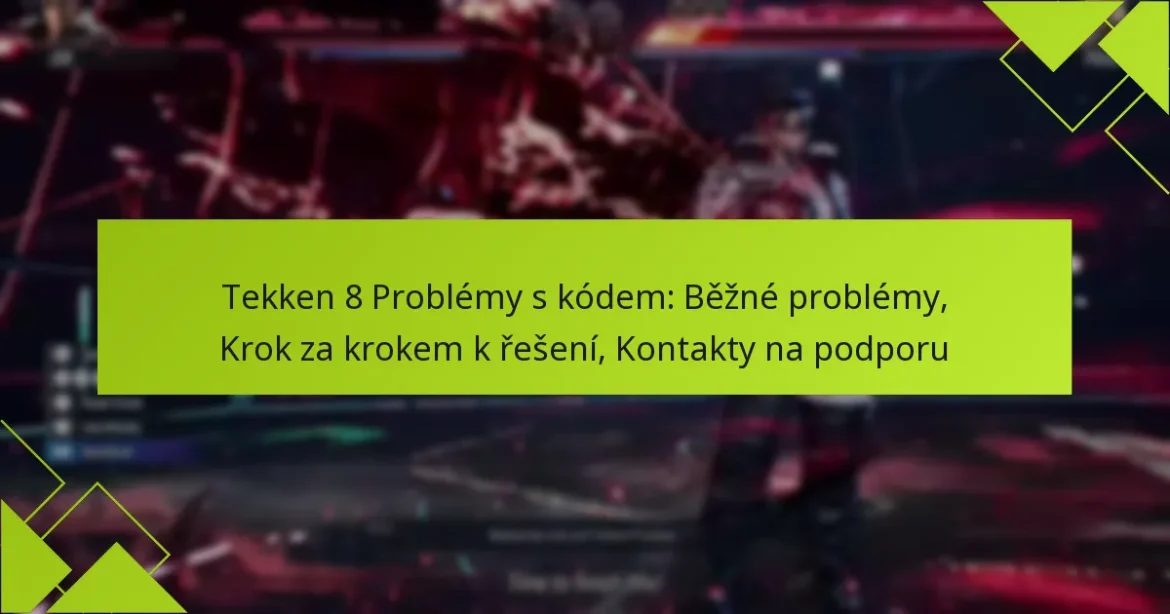 Tekken 8 Problémy s kódem: Běžné problémy, Krok za krokem k řešení, Kontakty na podporu