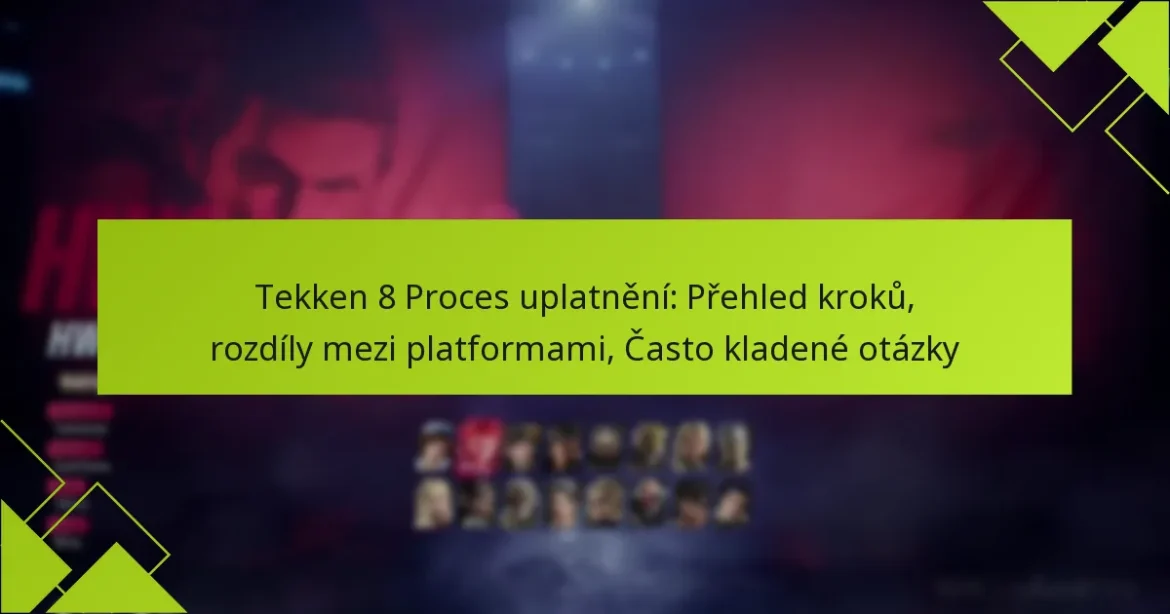 Tekken 8 Proces uplatnění: Přehled kroků, rozdíly mezi platformami, Často kladené otázky