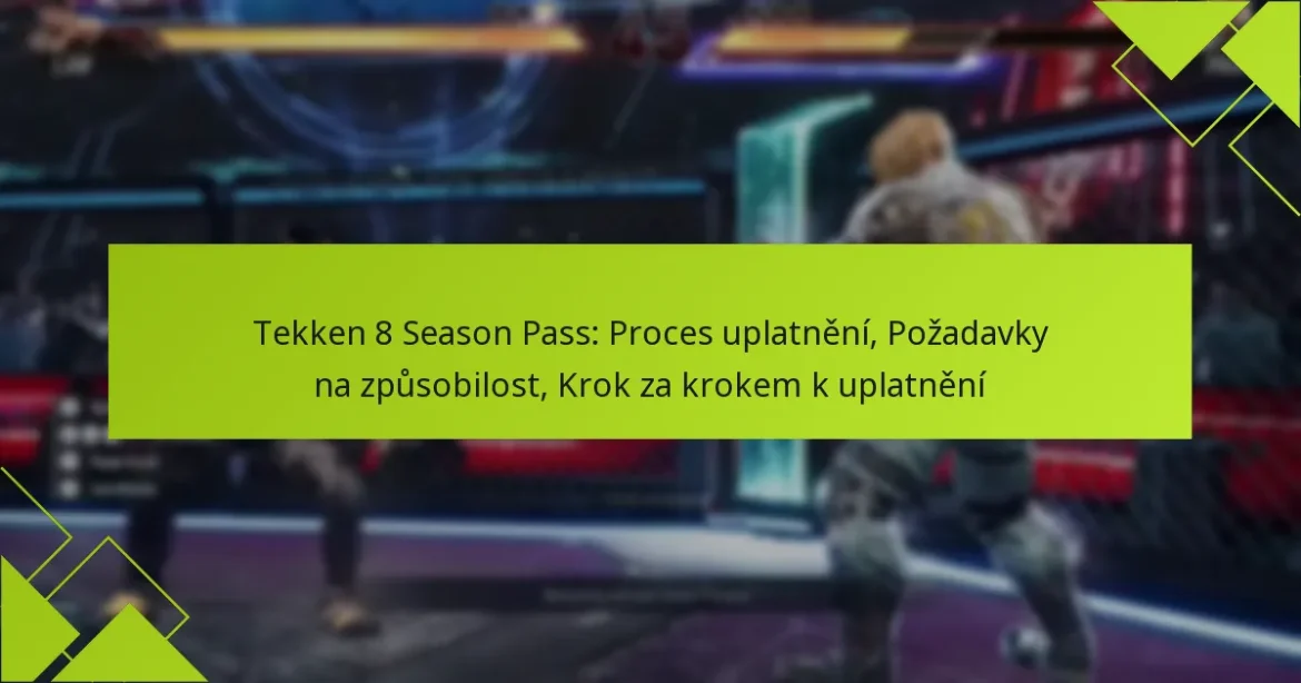 Tekken 8 Season Pass: Proces uplatnění, Požadavky na způsobilost, Krok za krokem k uplatnění