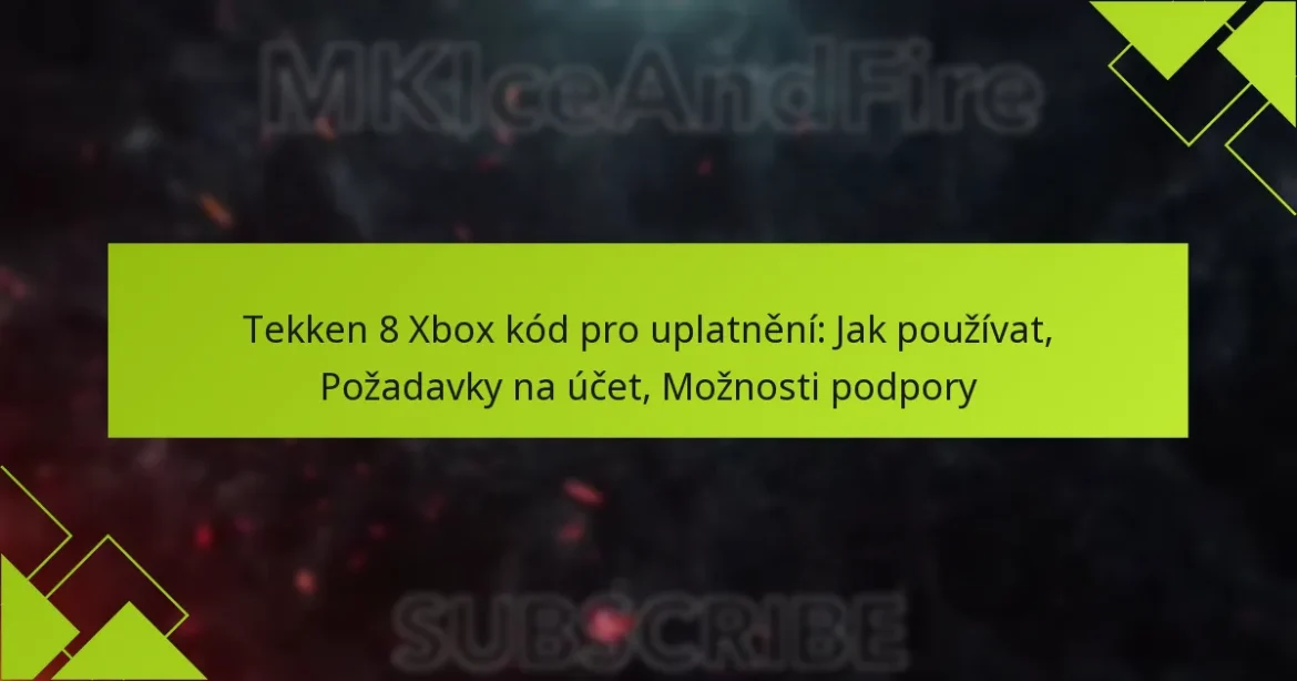 Tekken 8 Xbox kód pro uplatnění: Jak používat, Požadavky na účet, Možnosti podpory