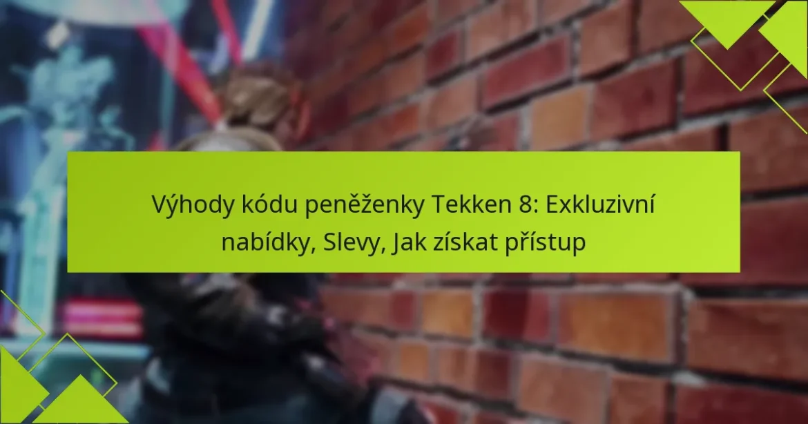 Výhody kódu peněženky Tekken 8: Exkluzivní nabídky, Slevy, Jak získat přístup