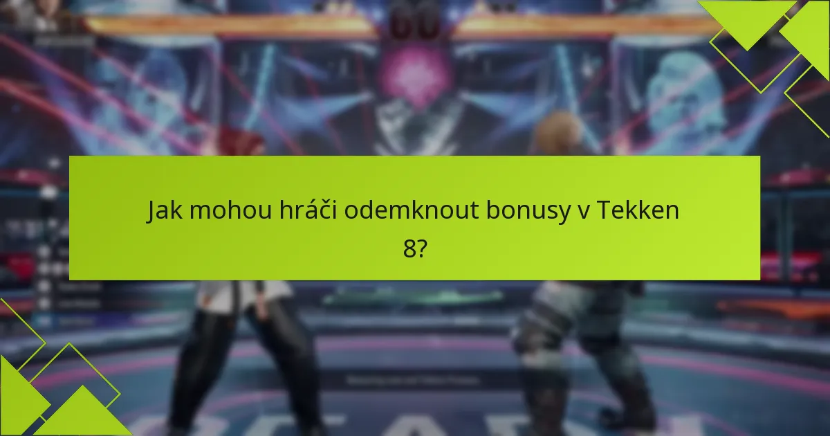 Jak mohou hráči odemknout bonusy v Tekken 8?