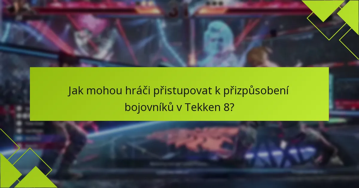 Jak mohou hráči přistupovat k přizpůsobení bojovníků v Tekken 8?