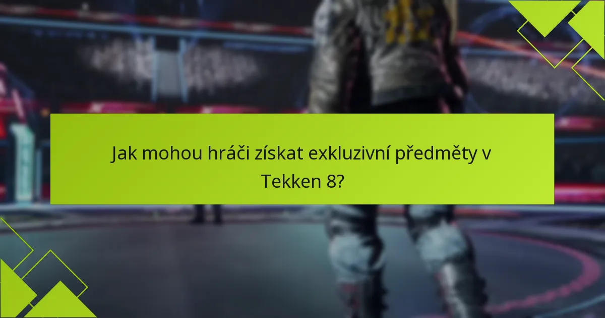 Jaká jsou kritéria způsobilosti pro získání exkluzivních předmětů?