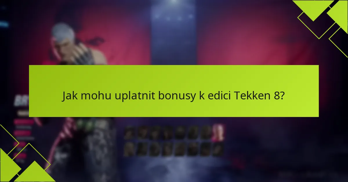 Jak mohu uplatnit bonusy k edici Tekken 8?