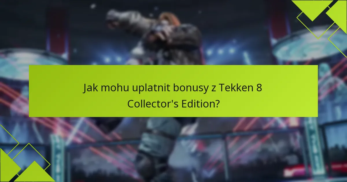 Jak mohu uplatnit bonusy z Tekken 8 Collector’s Edition?