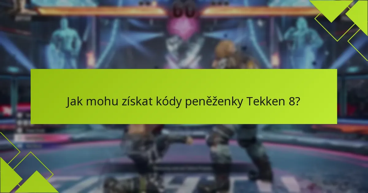 Jak mohu získat kódy peněženky Tekken 8?