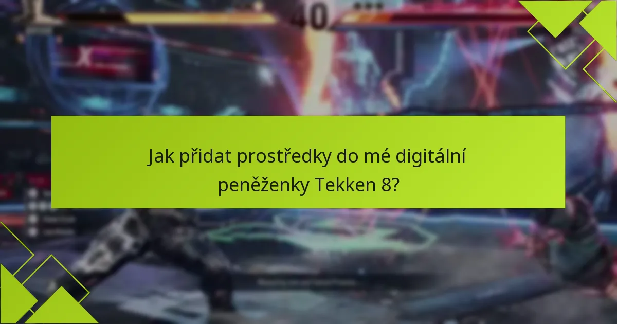 Jak přidat prostředky do mé digitální peněženky Tekken 8?