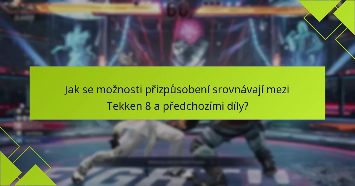 Jaké tipy mohou zlepšit využití funkcí přizpůsobení v Tekken 8?