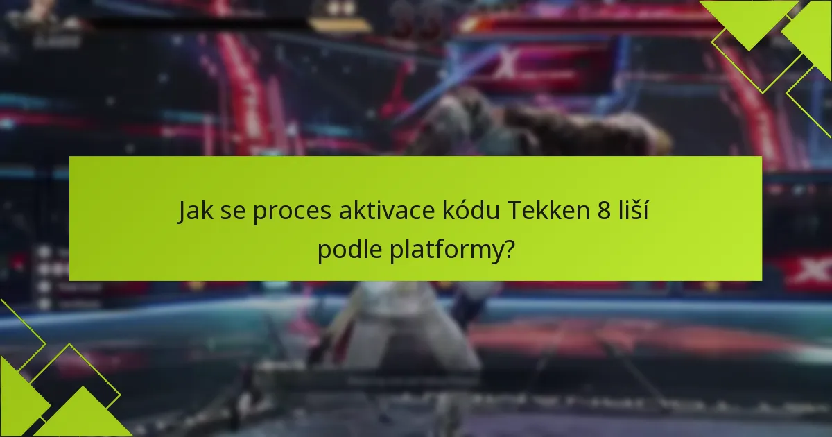 Jak se proces aktivace kódu Tekken 8 liší podle platformy?