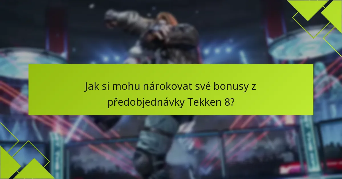 Kdo má nárok na bonusy z předobjednávky Tekken 8?