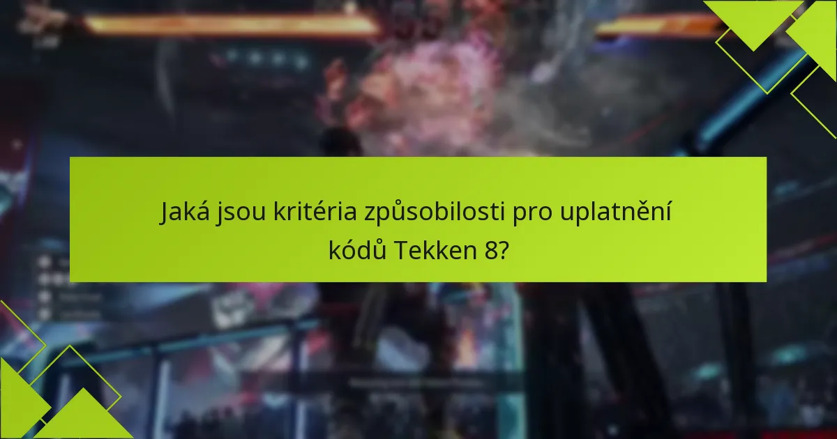 Jaké běžné chyby se vyskytují během procesu uplatnění kódu Tekken 8?