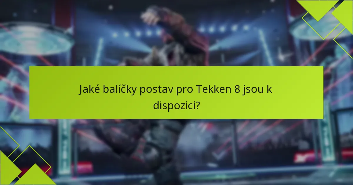 Jak se balíčky postav pro Tekken 8 srovnávají s jinými nabídkami DLC?