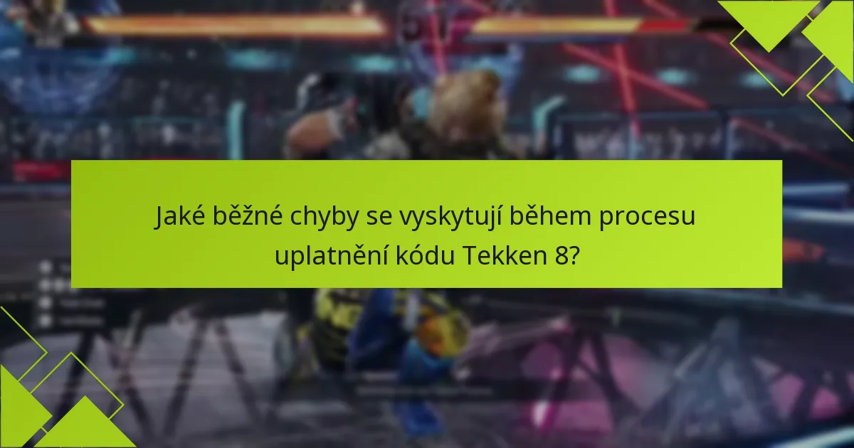 Jak mohou uživatelé řešit problémy s uplatněním kódů Tekken 8?