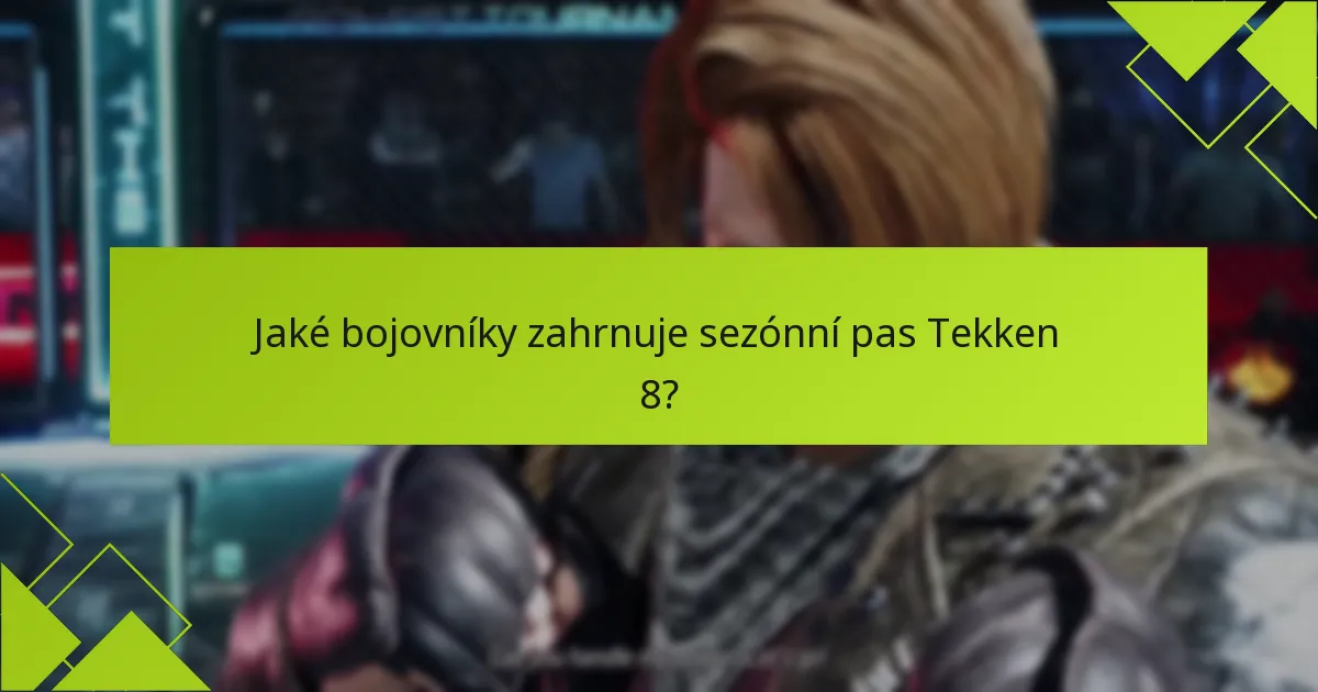 Jaké bojovníky zahrnuje sezónní pas Tekken 8?