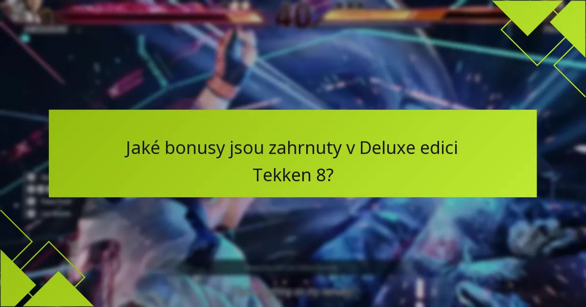 Jaké exkluzivní předměty jsou k dispozici v Deluxe edici Tekken 8?