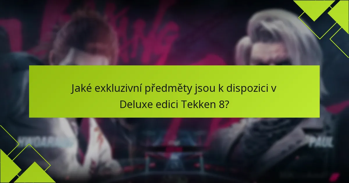 Jaké jsou výhody nákupu Deluxe edice Tekken 8?