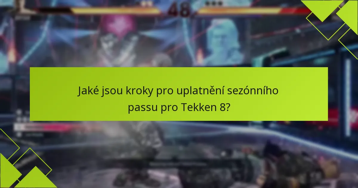 Jaké jsou kroky pro uplatnění sezónního passu pro Tekken 8?