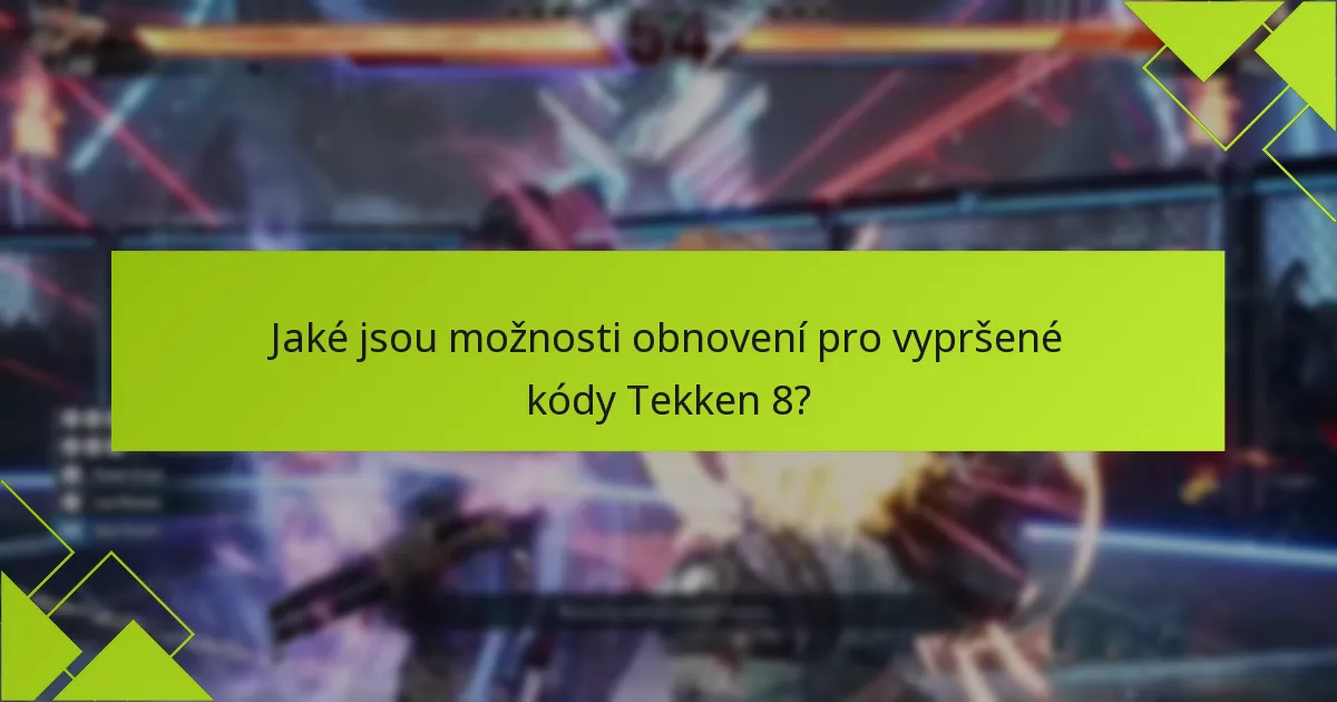 Jaké jsou běžné otázky a odpovědi ohledně vypršení kódu Tekken 8?