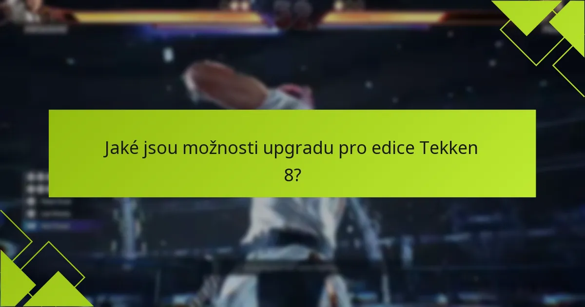 Jaké jsou náklady spojené s upgradem na Tekken 8?