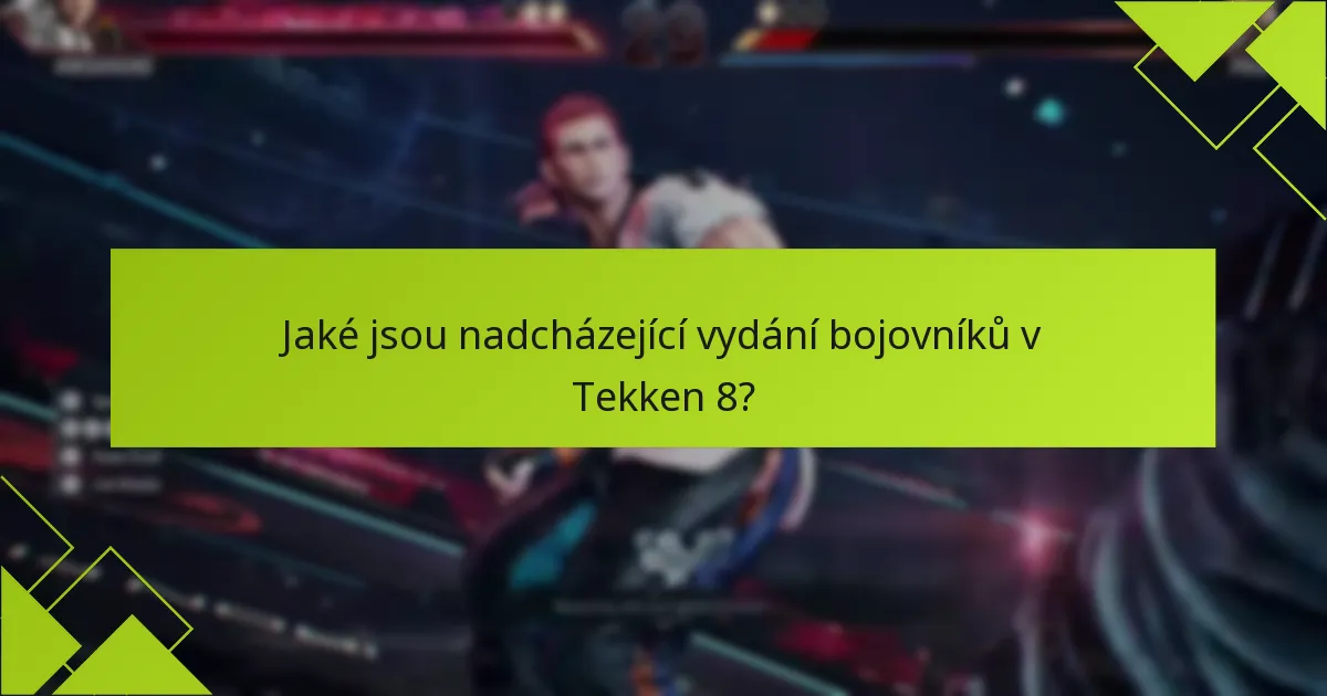 Jak si nárokovat nové bojovníky v Tekken 8?