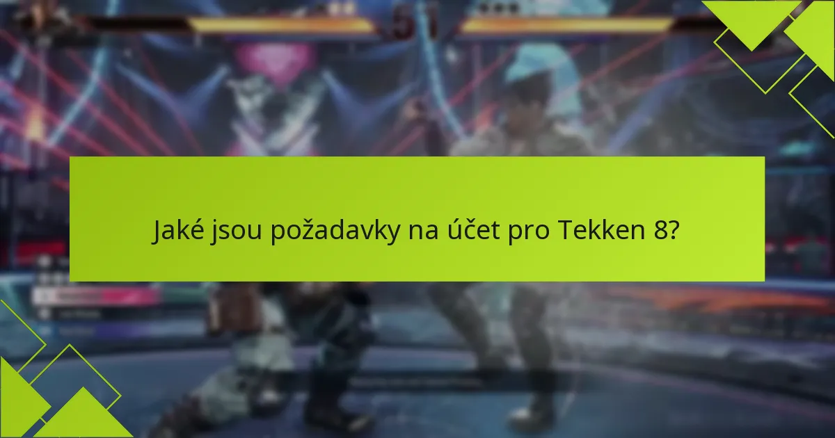 Které platformy mají specifické požadavky na účet pro Tekken 8?