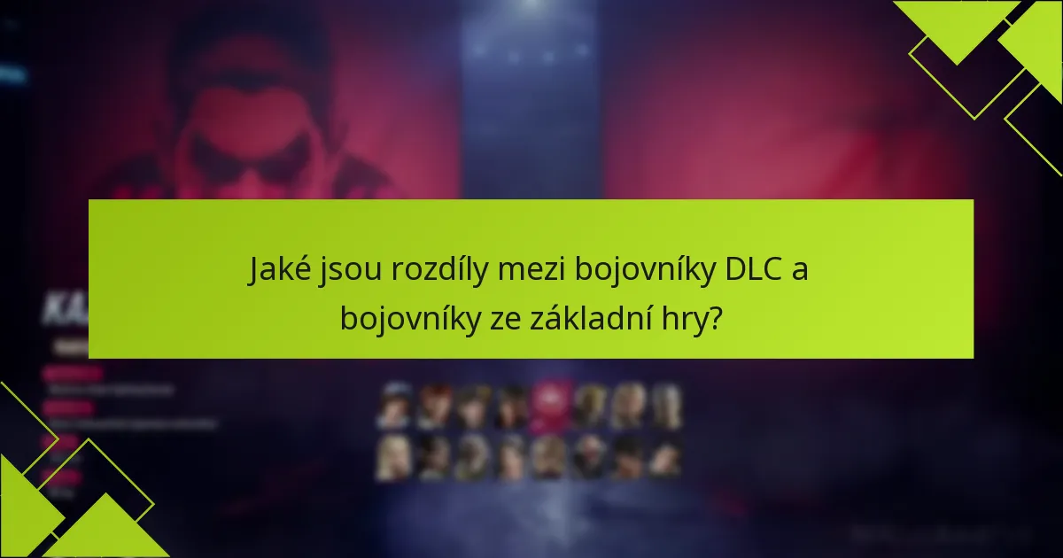 Jaké jsou rozdíly mezi bojovníky DLC a bojovníky ze základní hry?