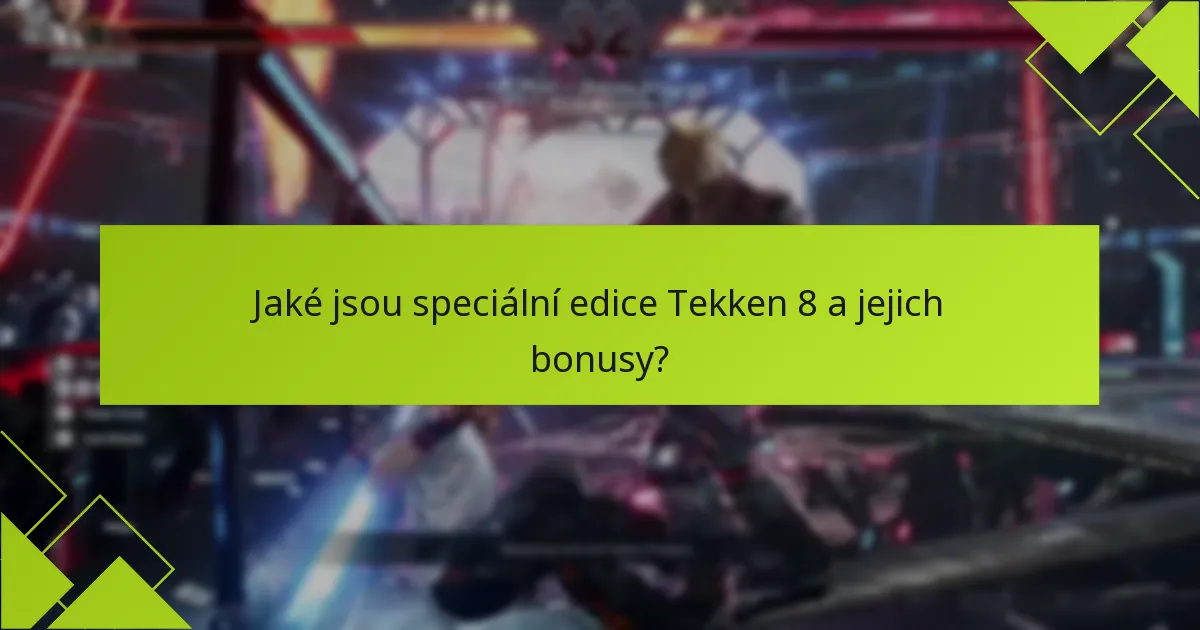 Jak mohu uplatnit bonusy ze speciálních edic Tekken 8?