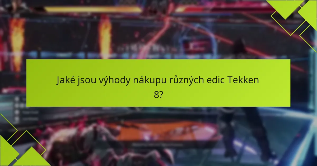 Co bych měl zvážit před nákupem v obchodě Tekken 8?