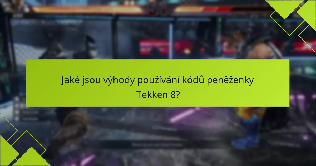 Jaké jsou běžné problémy při uplatňování kódů peněženky Tekken 8?