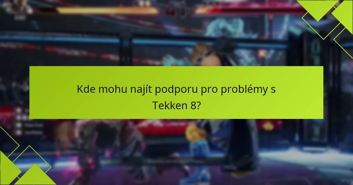 Jaké jsou nejnovější aktualizace známých problémů s Tekken 8?